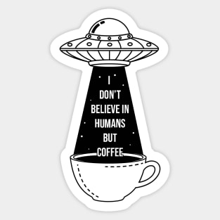 I Don't Believe In Humans Sticker